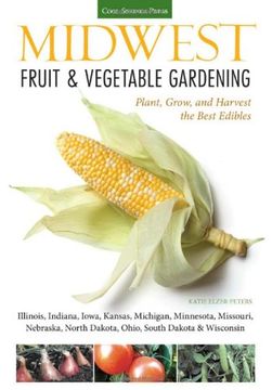 portada Midwest Fruit & Vegetable Gardening: Plant, Grow, and Harvest the Best Edibles - Illinois, Indiana, Iowa, Kansas, Michigan, Minnesota, Missouri, ... (Fruit & Vegetable Gardening Guides) (in English)