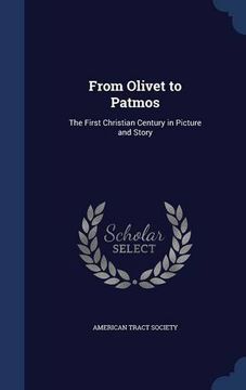 portada From Olivet to Patmos: The First Christian Century in Picture and Story