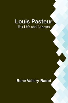 portada Louis Pasteur: His Life and Labours (en Inglés)