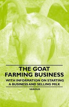 portada the goat farming business - with information on starting a business and selling milk (en Inglés)