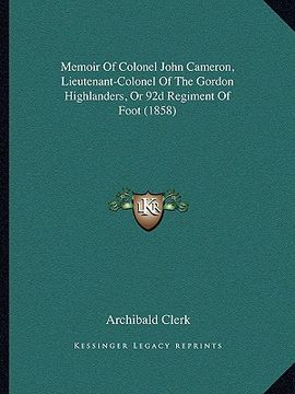 portada memoir of colonel john cameron, lieutenant-colonel of the gordon highlanders, or 92d regiment of foot (1858) (en Inglés)