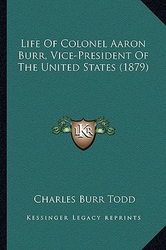 portada life of colonel aaron burr, vice-president of the united states (1879)