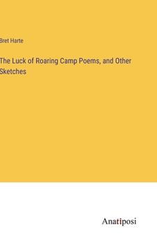 portada The Luck of Roaring Camp Poems, and Other Sketches (en Inglés)