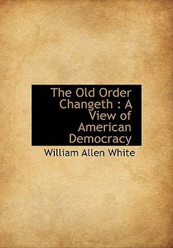 portada the old order changeth: a view of american democracy