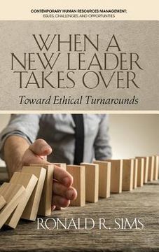 portada When a New Leader Takes Over: Toward Ethical Turnarounds (HC) (en Inglés)
