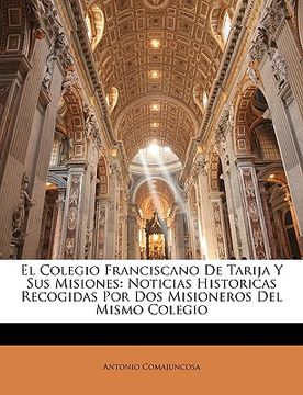 portada el colegio franciscano de tarija y sus misiones: noticias historicas recogidas por dos misioneros del mismo colegio