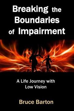 portada Breaking the Boundaries of Impairment: A Life Journey With Low Vision (en Inglés)