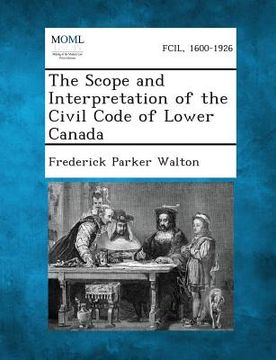 portada The Scope and Interpretation of the Civil Code of Lower Canada (en Inglés)