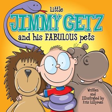 portada Little Jimmy Getz and His Fabulous Pets: All Creatures Great and Small - This Boy Has Got Them All! (en Inglés)