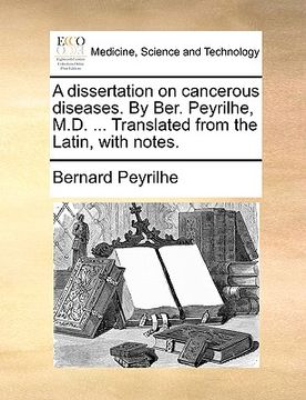 portada a dissertation on cancerous diseases. by ber. peyrilhe, m.d. ... translated from the latin, with notes. (en Inglés)