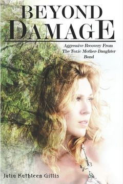 portada Beyond Damage: Aggressive Recovery From The Toxic Mother-Daughter Bond (en Inglés)