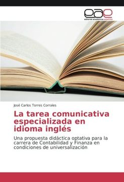 portada La tarea comunicativa especializada en idioma inglés: Una propuesta didáctica optativa para la carrera de Contabilidad y Finanza en condiciones de universalización