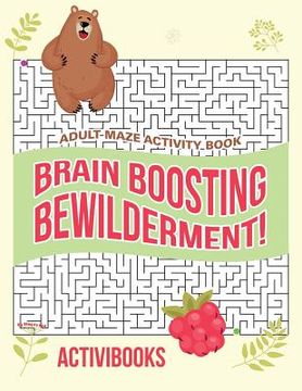 portada Brain Boosting Bewilderment! Adult Maze Activity Book