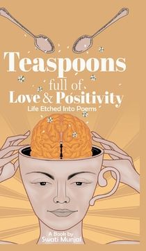 portada Teaspoons full of Love & Positivity - Life Eitched Into Poems