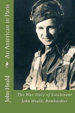 portada An American in Paris: The War Story of Lieutenant John Heald, Bombardier (in English)