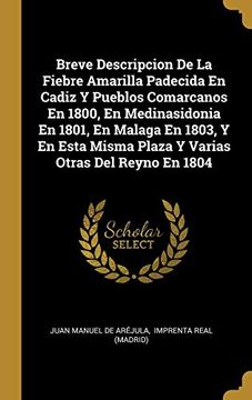portada Breve Descripcion de la Fiebre Amarilla Padecida en Cadiz y Pueblos Comarcanos en 1800, en Medinasidonia en 1801, en Malaga en 1803, y en Esta Misma Plaza y Varias Otras del Reyno en 1804
