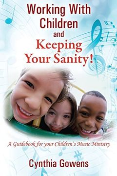 portada Working With Children and Keeping Your Sanity! A Guid for Your Children's Music Ministry