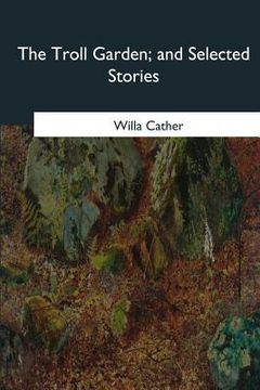 portada The Troll Garden, and Selected Stories (en Inglés)