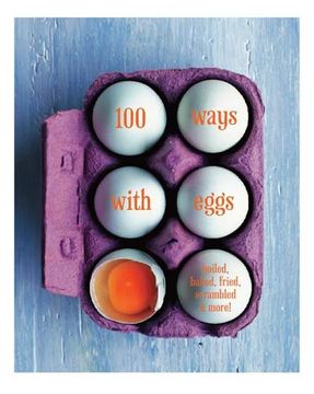 portada 100 Ways with Eggs: Boiled, Baked, Fried, Scrambled and More! (in English)