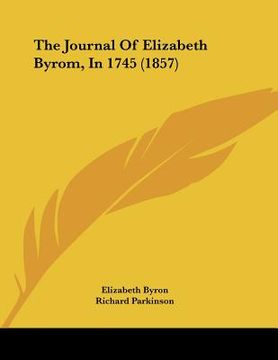 portada the journal of elizabeth byrom, in 1745 (1857) (en Inglés)
