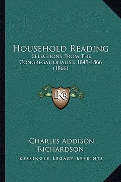 portada household reading: selections from the congregationalist, 1849-1866 (1866) (en Inglés)