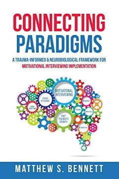 portada Connecting Paradigms: A Trauma-Informed & Neurobiological Framework for Motivational Interviewing Implementation (en Inglés)