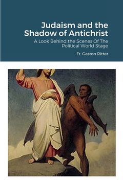 portada Judaism and the Shadow of Antichrist: A Look Behind the Scenes of the Political World Stage (en Inglés)