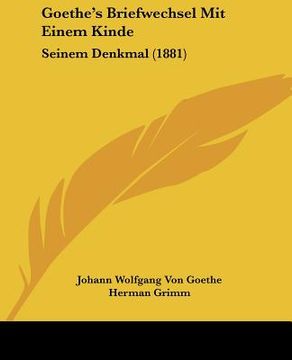 portada goethe's briefwechsel mit einem kinde: seinem denkmal (1881) (en Inglés)