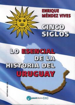 portada Cinco Siglos - lo Esencial de la Historia de Uruguay