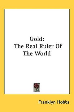 portada gold: the real ruler of the world (en Inglés)
