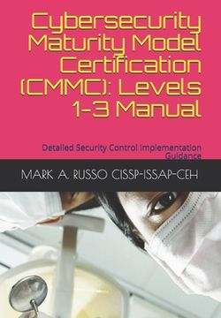 portada Cybersecurity Maturity Model Certification (Cmmc): Levels 1-3 Manual: Detailed Security Control Implementation Guidance (en Inglés)