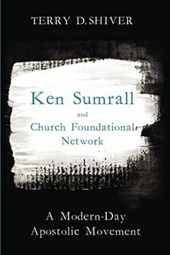 portada Ken Sumrall and Church Foundational Network: A Modern-Day Apostolic Movement (in English)
