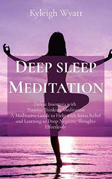portada Deep Sleep Meditation: Defeat Insomnia With Positive Thinking Meditation a Meditative Guide to Help With Stress Relief and Learning to Drop Negative Thoughts Effortlessly 