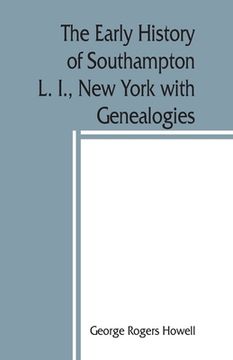 portada The early history of Southampton, L. I., New York with Genealogies.