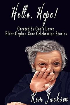 portada Hello, Hope! Greeted by God'S Love: Elder Orphan Care Celebration Stories (en Inglés)