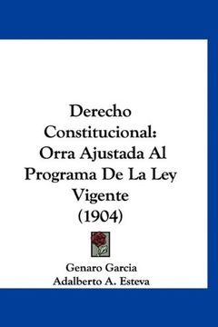 portada Derecho Constitucional: Orra Ajustada al Programa de la ley Vigente (1904)