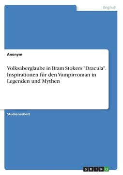 portada Volksaberglaube in Bram Stokers "Dracula". Inspirationen für den Vampirroman in Legenden und Mythen (en Alemán)