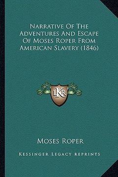 portada narrative of the adventures and escape of moses roper from anarrative of the adventures and escape of moses roper from american slavery (1846) merican (in English)