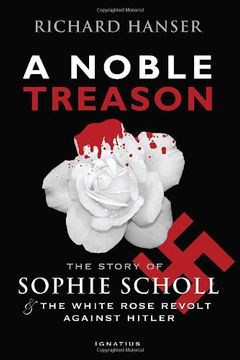 portada A Noble Treason: The Story of Sophie Scholl and the White Rose Revolt Against Hitler (en Inglés)