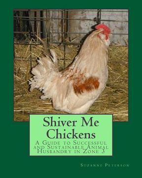 portada Shiver Me Chickens: A Guide to Successf and Sustainable Animal Husbandry in Zone 3l (en Inglés)