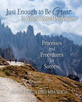 portada Just Enough to be Great in your Dental Profession: Processes and Procedures for Success (en Inglés)