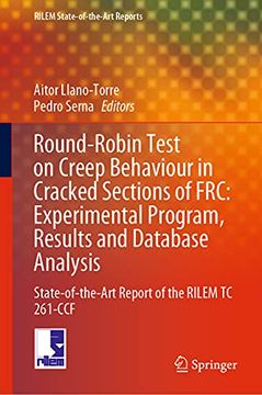 portada Round-Robin Test on Creep Behaviour in Cracked Sections of Frc: Experimental Program, Results and Database Analysis: State-Of-The-Art Report of the Ri (en Inglés)