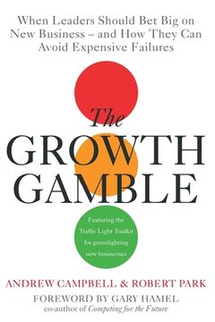 portada Growth Gamble: When Business Leaders Should Bet Big on New Businesses-And How They Can Avoid Expensive Failures (en Inglés)