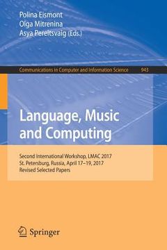 portada Language, Music and Computing: Second International Workshop, Lmac 2017, St. Petersburg, Russia, April 17-19, 2017, Revised Selected Papers (in English)