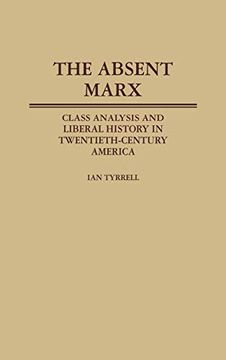portada The Absent Marx: Class Analysis and Liberal History in Twentieth-Century America (Contributions in American History) (en Inglés)