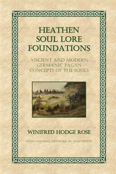 portada Heathen Soul Lore Foundations: Ancient and Modern Germanic Pagan Concepts of the Souls (en Inglés)