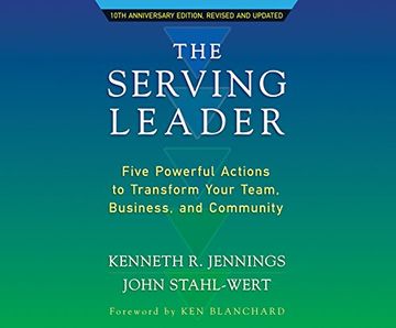 portada The Serving Leader: Five Powerful Actions to Transform Your Team, Business, and Community ()
