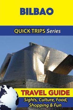 portada Bilbao Travel Guide (Quick Trips Series): Sights, Culture, Food, Shopping & Fun (en Inglés)