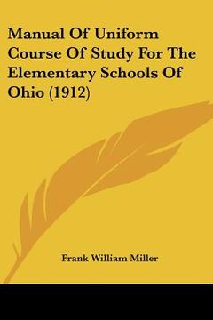 portada manual of uniform course of study for the elementary schools of ohio (1912) (en Inglés)