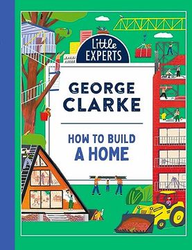 portada How to Build a Home: George Clarkeâ  s Unmissable, new Illustrated Non-Fiction Childrenâ  s Book for 2024 on Homes and Architecture: Book 5 (Little Experts)